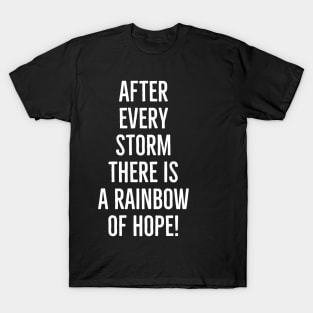 After every storm there is a rainbow of hope, here I am T-Shirt